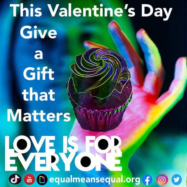 LOVE IS FOR EVERYONE With EQUAL MEANS EQUAL 💌